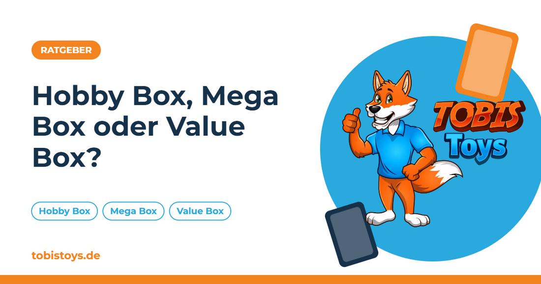 Ratgeber: Hobby Box, Mega Box oder Value Box – TobisToys